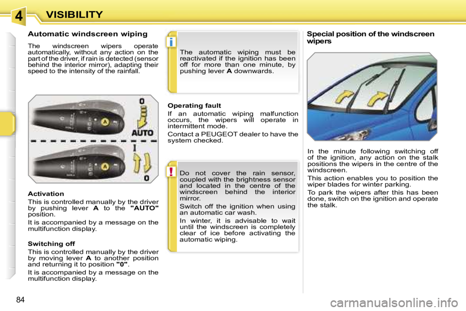 PEUGEOT 207 DAG 2005  Owners Manual �4
�!
�i
�V�I�S�I�B�I�L�I�T�Y
�8�4
�S�p�e�c�i�a�l� �p�o�s�i�t�i�o�n� �o�f� �t�h�e� �w�i�n�d�s�c�r�e�e�n�  
�w�i�p�e�r�s�A�u�t�o�m�a�t�i�c� �w�i�n�d�s�c�r�e�e�n� �w�i�p�i�n�g
�T�h�e�  �w�i�n�d�s�c�r�e�