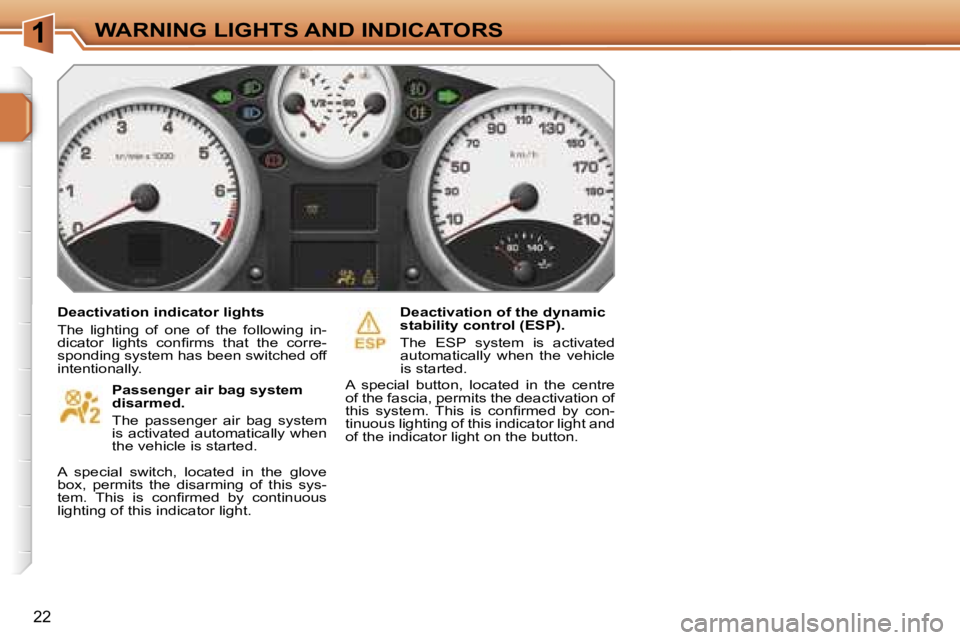 PEUGEOT 207 DAG 2006  Owners Manual �1�W�A�R�N�I�N�G� �L�I�G�H�T�S� �A�N�D� �I�N�D�I�C�A�T�O�R�S
�2�2
�D�e�a�c�t�i�v�a�t�i�o�n� �i�n�d�i�c�a�t�o�r� �l�i�g�h�t�s 
�T�h�e�  �l�i�g�h�t�i�n�g�  �o�f�  �o�n�e�  �o�f�  �t�h�e�  �f�o�l�l�o�w�i