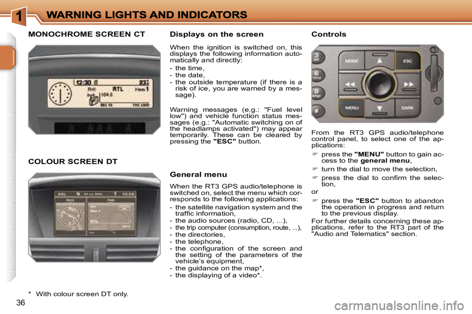 PEUGEOT 207 DAG 2006  Owners Manual �3�6
�M�O�N�O�C�H�R�O�M�E� �S�C�R�E�E�N� �C�T �D�i�s�p�l�a�y�s� �o�n� �t�h�e� �s�c�r�e�e�n
�W�h�e�n� �t�h�e� �R�T�3� �G�P�S� �a�u�d�i�o�/�t�e�l�e�p�h�o�n�e� �i�s� �s�w�i�t�c�h�e�d� �o�n�,� �s�e�l�e�c�