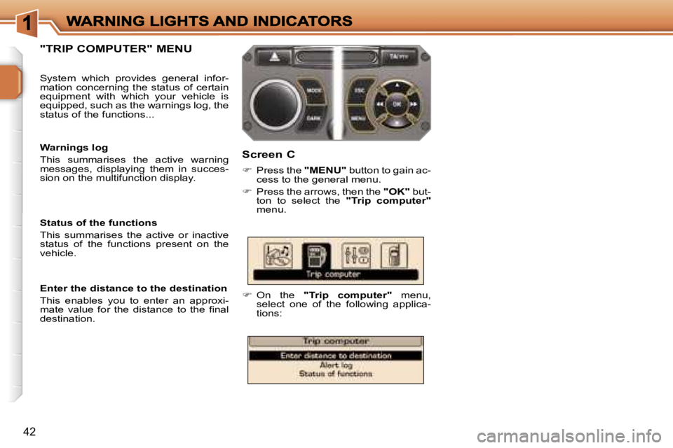 PEUGEOT 207 DAG 2006  Owners Manual �4�2
�"�T�R�I�P� �C�O�M�P�U�T�E�R�"� �M�E�N�U�S�c�r�e�e�n� �C
��  �P�r�e�s�s� �t�h�e� �"�M�E�N�U�"� �b�u�t�t�o�n� �t�o� �g�a�i�n� �a�c�-�c�e�s�s� �t�o� �t�h�e� �g�e�n�e�r�a�l� �m�e�