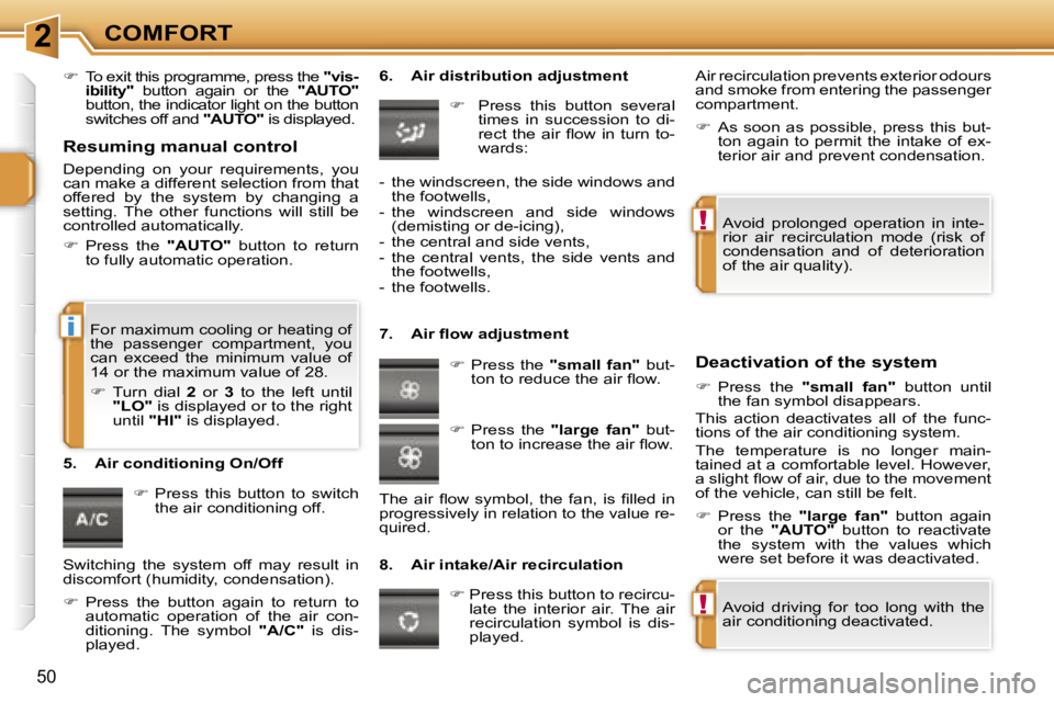 PEUGEOT 207 DAG 2006  Owners Manual �2
�!
�!
�i
�C�O�M�F�O�R�T
�5�0
��  �T�o� �e�x�i�t� �t�h�i�s� �p�r�o�g�r�a�m�m�e�,� �p�r�e�s�s� �t�h�e�  �"�v�i�s�-
�i�b�i�l�i�t�y�" �  �b�u�t�t�o�n�  �a�g�a�i�n�  �o�r�  �t�h�e�  �"�A�