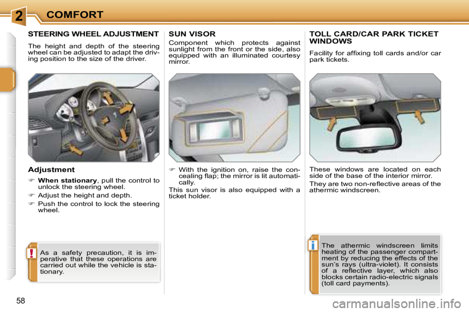 PEUGEOT 207 DAG 2006  Owners Manual �2
�!
�i
�C�O�M�F�O�R�T
�5�8
�S�T�E�E�R�I�N�G� �W�H�E�E�L� �A�D�J�U�S�T�M�E�N�T
�T�h�e�  �h�e�i�g�h�t�  �a�n�d�  �d�e�p�t�h�  �o�f�  �t�h�e�  �s�t�e�e�r�i�n�g�  
�w�h�e�e�l� �c�a�n� �b�e� �a�d�j�u�s�t