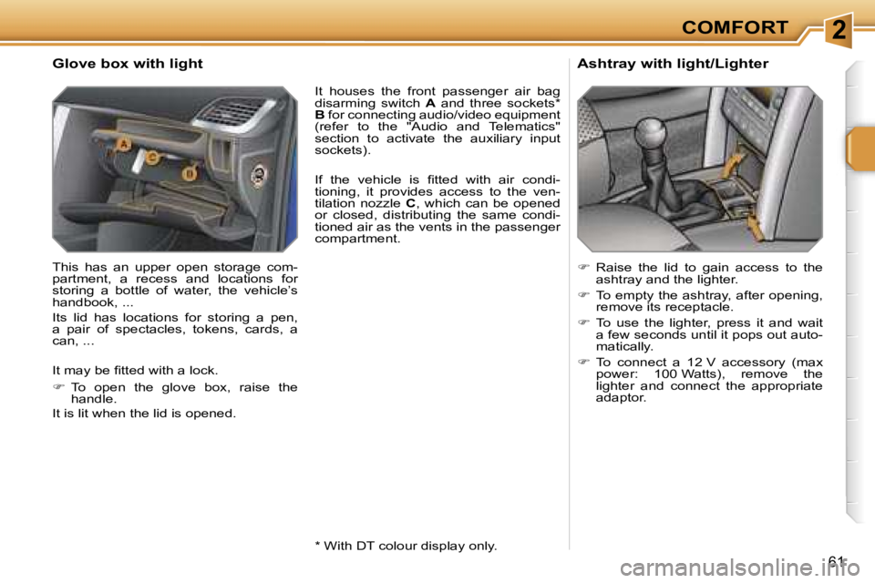 PEUGEOT 207 DAG 2006  Owners Manual �2�C�O�M�F�O�R�T
�6�1
�G�l�o�v�e� �b�o�x� �w�i�t�h� �l�i�g�h�t
�T�h�i�s�  �h�a�s�  �a�n�  �u�p�p�e�r�  �o�p�e�n�  �s�t�o�r�a�g�e�  �c�o�m�- 
�p�a�r�t�m�e�n�t�,�  �a�  �r�e�c�e�s�s�  �a�n�d�  �l�o�c�a�