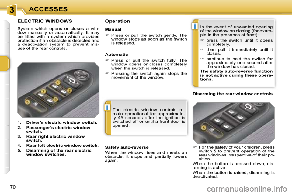 PEUGEOT 207 DAG 2006  Owners Manual �3
�i
�i
�A�C�C�E�S�S�E�S
�7�0
�T�h�e�  �e�l�e�c�t�r�i�c�  �w�i�n�d�o�w�  �c�o�n�t�r�o�l�s�  �r�e�- 
�m�a�i�n�  �o�p�e�r�a�t�i�o�n�a�l�  �f�o�r�  �a�p�p�r�o�x�i�m�a�t�e�-
�l�y�  �4�5�  �s�e�c�o�n�d�s�