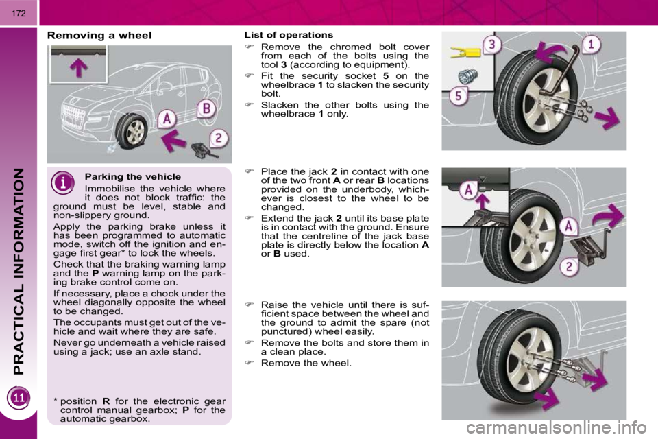 PEUGEOT 308 2010  Owners Manual PRACTICAL INFORMATION
172
  Parking the vehicle  
� �I�m�m�o�b�i�l�i�s�e�  �t�h�e�  �v�e�h�i�c�l�e�  �w�h�e�r�e�  
�i�t�  �d�o�e�s�  �n�o�t�  �b�l�o�c�k�  �t�r�a�f�ﬁ� �c�:�  �t�h�e� 
�g�r�o�u�n�d�  
