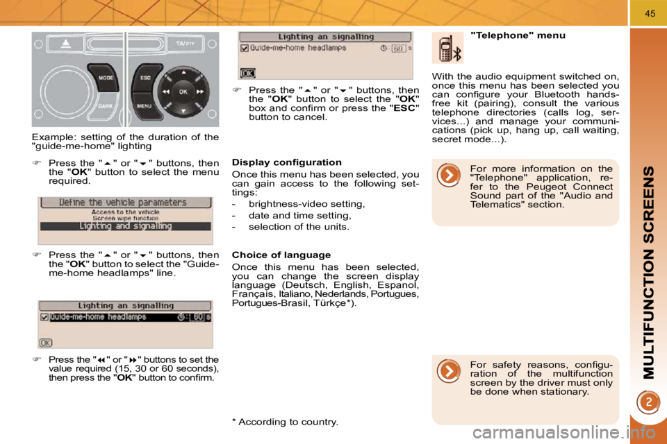 PEUGEOT 308 2010  Owners Manual 45
� � �D�i�s�p�l�a�y� �c�o�n�ﬁ� �g�u�r�a�t�i�o�n�  
 Once this menu has been selected, you  
can  gain  access  to  the  following  set-
tings:  
   -   brightness-video setting, 
  -   date and ti