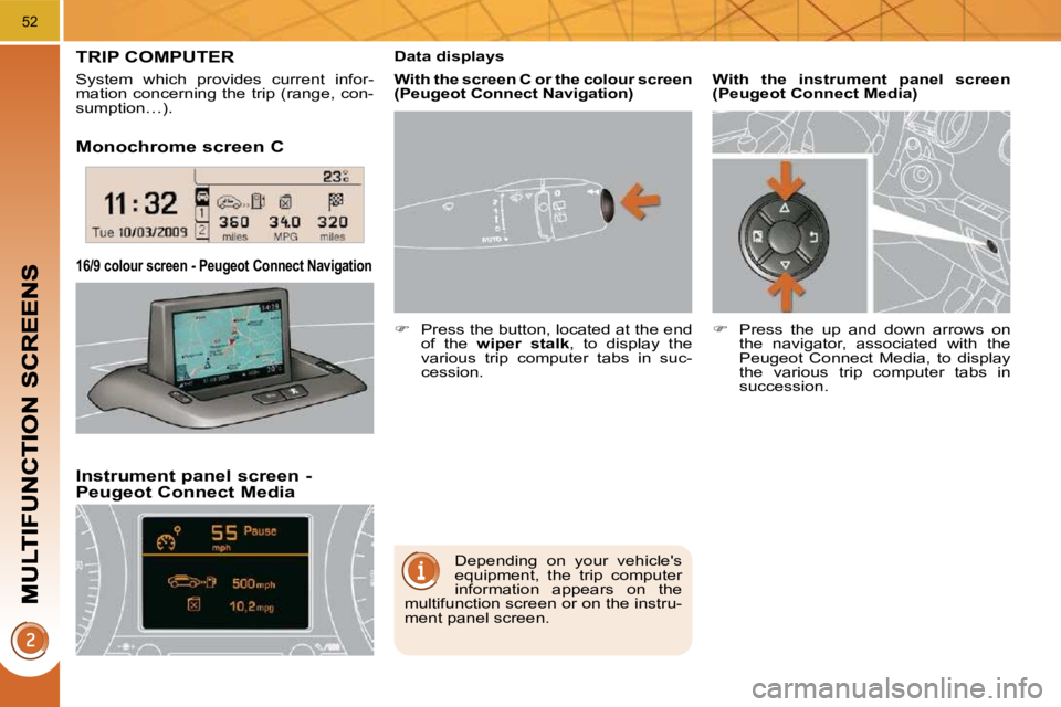PEUGEOT 308 2010  Owners Manual 52
  Monochrome screen C  
  Instrument panel screen - �P�e�u�g�e�o�t� �C�o�n�n�e�c�t� �M�e�d�i�a� 
� � �1�6�/�9� �c�o�l�o�u�r� �s�c�r�e�e�n� �-� �P�e�u�g�e�o�t� �C�o�n�n�e�c�t� �N�a�v�i�g�a�t�i�o�n� 