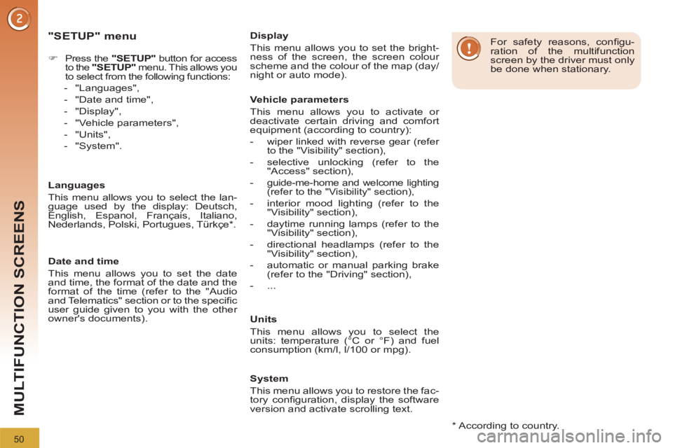 PEUGEOT 308 2011  Owners Manual 50
MULTIFUNCTION SCREENS
   
"SETUP" menu 
 
 
 
 
�) 
  Press the  "SETUP" 
 button for access 
to the  "SETUP" 
 menu. This allows you 
to select from the following functions: 
   
 
-  "Languages",