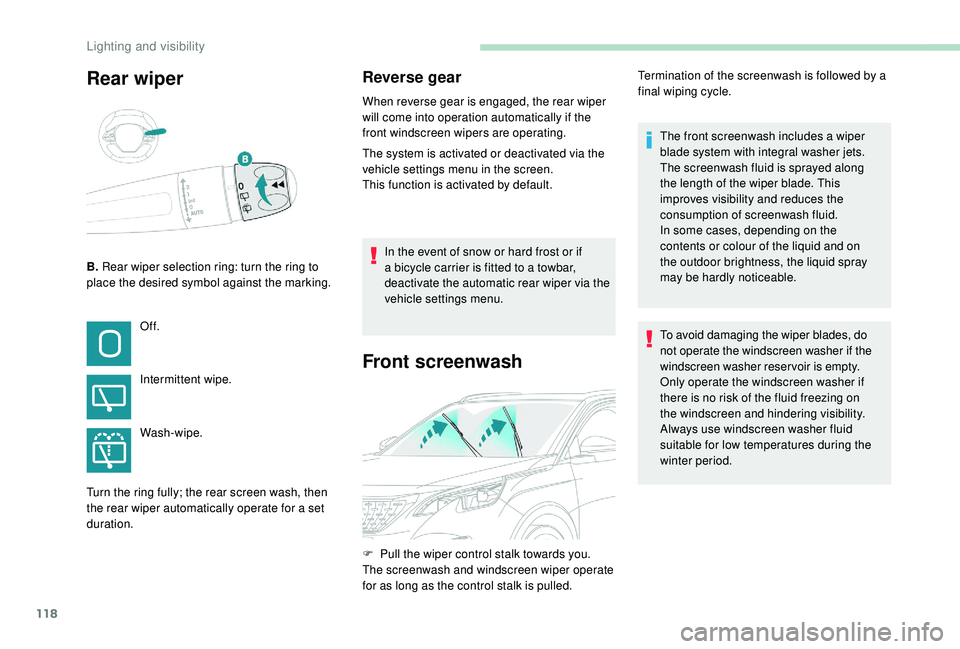 PEUGEOT 308 2018 Owners Manual 118
Rear wiper
B. Rear wiper selection ring: turn the ring to
place the desired symbol against the marking.
Reverse gear
When reverse gear is engaged, the rear wiper
will come into operation automat PEUGEOT 308 2018 Owners Manual 118
Rear wiper
B. Rear wiper selection ring: turn the ring to
place the desired symbol against the marking.
Reverse gear
When reverse gear is engaged, the rear wiper
will come into operation automat