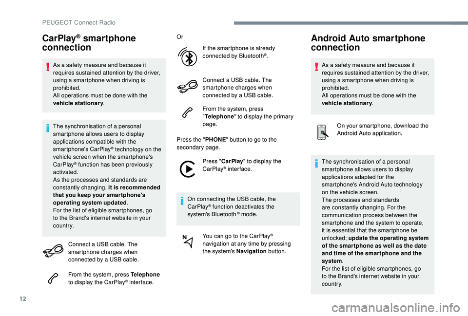 PEUGEOT 308 2018 Owners Manual 12
CarPlay® smartphone
connection
As a safety measure and because it
requires sustained attention by the driver,
using a smartphone when driving is
prohibited.
All operations must be done with th PEUGEOT 308 2018 Owners Manual 12
CarPlay® smartphone
connection
As a safety measure and because it
requires sustained attention by the driver,
using a smartphone when driving is
prohibited.
All operations must be done with th