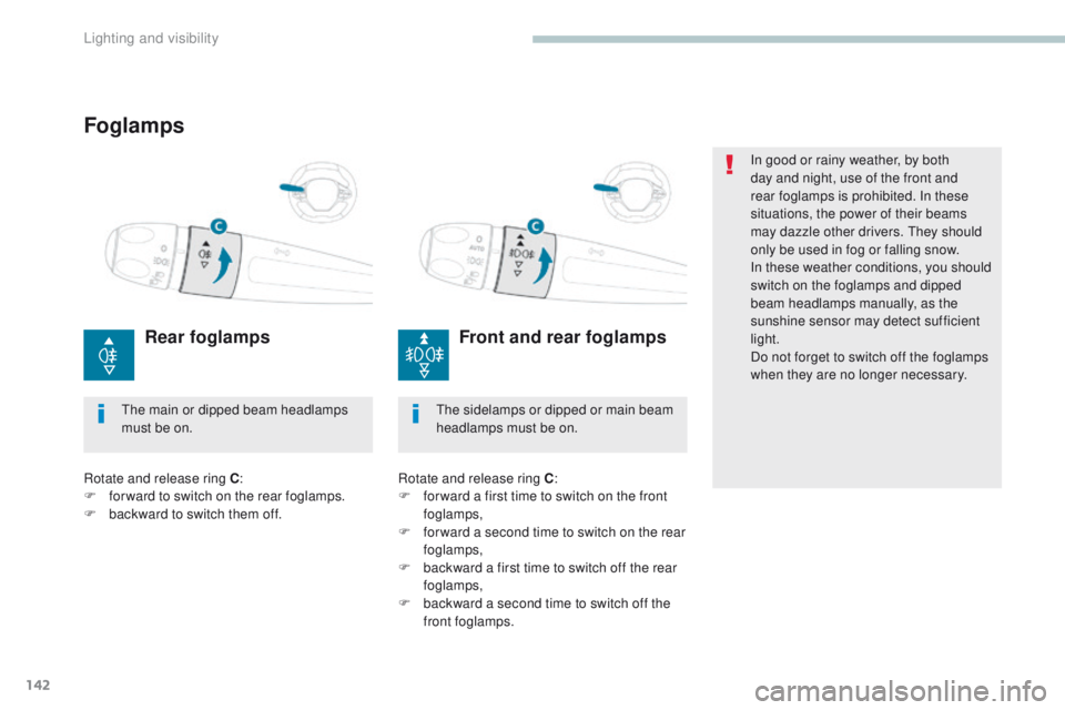 PEUGEOT 308 2017 Owners Manual 142
3008-2_en_Chap04_eclairage-et-visibilite_ed01-2016
In good or rainy weather, by both
day and night, use of the front and
rear foglamps is prohibited. In these
situations, the power of their bea PEUGEOT 308 2017 Owners Manual 142
3008-2_en_Chap04_eclairage-et-visibilite_ed01-2016
In good or rainy weather, by both
day and night, use of the front and
rear foglamps is prohibited. In these
situations, the power of their bea