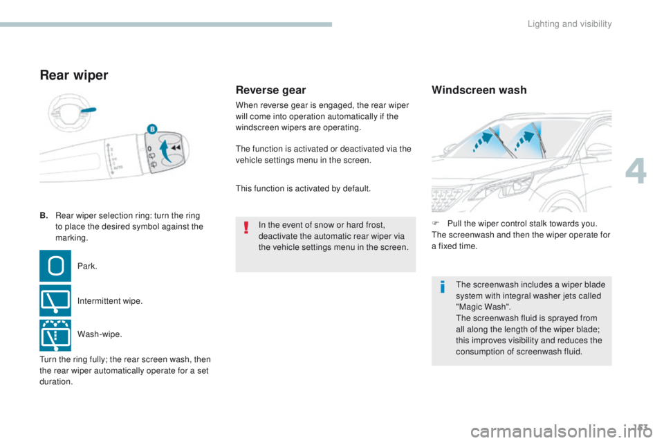 PEUGEOT 308 2017 Owners Manual 153
3008-2_en_Chap04_eclairage-et-visibilite_ed01-2016
B. Rear wiper selection ring: turn the ring
to place the desired symbol against the
marking.
Rear wiper
Park.
Intermittent wipe.
Wash-wipe. F PEUGEOT 308 2017 Owners Manual 153
3008-2_en_Chap04_eclairage-et-visibilite_ed01-2016
B. Rear wiper selection ring: turn the ring
to place the desired symbol against the
marking.
Rear wiper
Park.
Intermittent wipe.
Wash-wipe. F