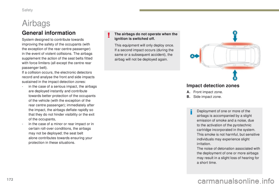 PEUGEOT 308 2017 Owners Manual 172
3008-2_en_Chap05_securite_ed01-2016
Airbags
General information
System designed to contribute towards
improving the safety of the occupants (with
the exception of the rear centre passenger)
in PEUGEOT 308 2017 Owners Manual 172
3008-2_en_Chap05_securite_ed01-2016
Airbags
General information
System designed to contribute towards
improving the safety of the occupants (with
the exception of the rear centre passenger)
in