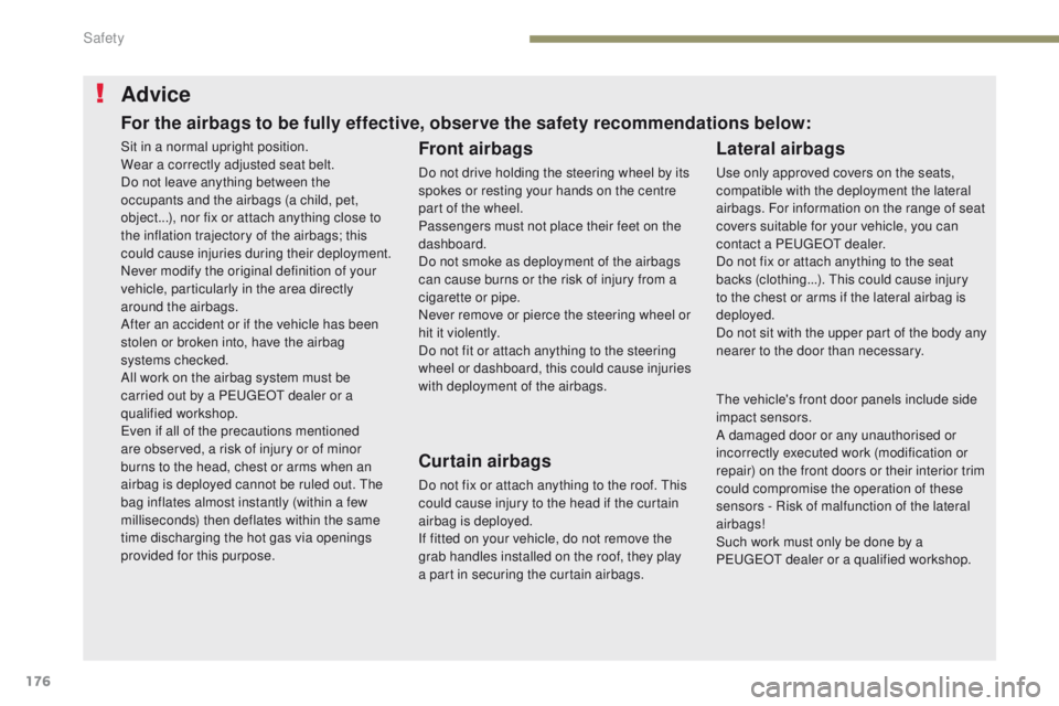 PEUGEOT 308 2017 Owners Manual 176
3008-2_en_Chap05_securite_ed01-2016
Advice
Front airbags
Do not drive holding the steering wheel by its
spokes or resting your hands on the centre
part of the wheel.
Passengers must not place th PEUGEOT 308 2017 Owners Manual 176
3008-2_en_Chap05_securite_ed01-2016
Advice
Front airbags
Do not drive holding the steering wheel by its
spokes or resting your hands on the centre
part of the wheel.
Passengers must not place th