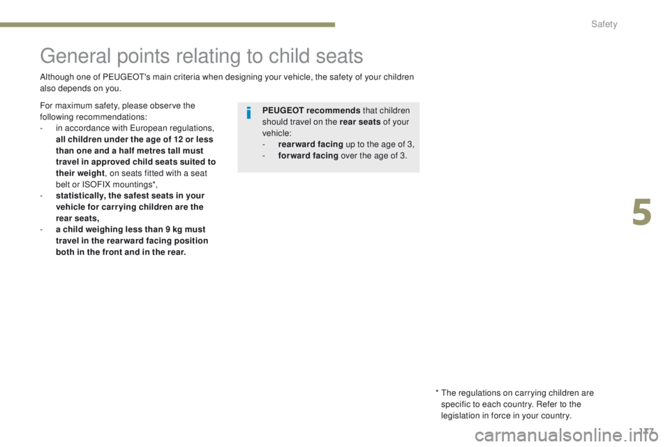 PEUGEOT 308 2017 Owners Manual 177
3008-2_en_Chap05_securite_ed01-2016
General points relating to child seats
Although one of PEUGEOT's main criteria when designing your vehicle, the safety of your children
also depends on you PEUGEOT 308 2017 Owners Manual 177
3008-2_en_Chap05_securite_ed01-2016
General points relating to child seats
Although one of PEUGEOT's main criteria when designing your vehicle, the safety of your children
also depends on you