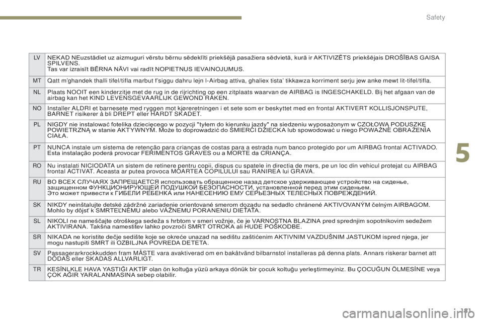 PEUGEOT 308 2017 Owners Manual LVNEK AD NEuzstādiet uz aizmuguri vērstu bērnu sēdeklīti priekšējā pasažiera sēdvietā, kurā ir AKTIVIZĒTS priekšējais DROŠĪBAS GAISA
S P I LV E N S .
Tas var izraisīt BĒRNA NĀVI v PEUGEOT 308 2017 Owners Manual LVNEK AD NEuzstādiet uz aizmuguri vērstu bērnu sēdeklīti priekšējā pasažiera sēdvietā, kurā ir AKTIVIZĒTS priekšējais DROŠĪBAS GAISA
S P I LV E N S .
Tas var izraisīt BĒRNA NĀVI v