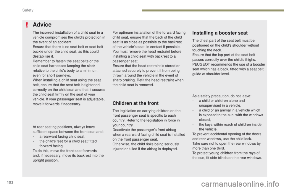 PEUGEOT 308 2017 Owners Manual 192
3008-2_en_Chap05_securite_ed01-2016
For optimum installation of the forward facing
child seat, ensure that the back of the child
seat is as close as possible to the backrest
of the vehicle' PEUGEOT 308 2017 Owners Manual 192
3008-2_en_Chap05_securite_ed01-2016
For optimum installation of the forward facing
child seat, ensure that the back of the child
seat is as close as possible to the backrest
of the vehicle'