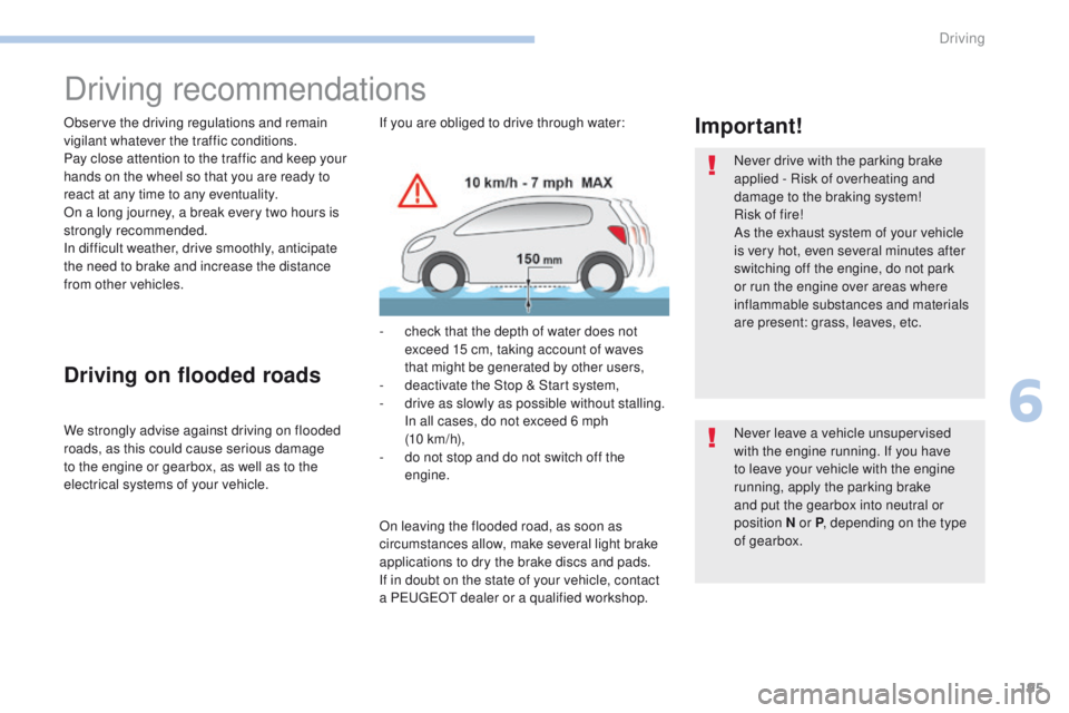 PEUGEOT 308 2017 Owners Manual 195
3008-2_en_Chap06_conduite_ed01-2016
Driving recommendations
Observe the driving regulations and remain
vigilant whatever the traffic conditions.
Pay close attention to the traffic and keep your
PEUGEOT 308 2017 Owners Manual 195
3008-2_en_Chap06_conduite_ed01-2016
Driving recommendations
Observe the driving regulations and remain
vigilant whatever the traffic conditions.
Pay close attention to the traffic and keep your