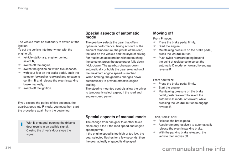 PEUGEOT 308 2017 Owners Manual 214
3008-2_en_Chap06_conduite_ed01-2016
The vehicle must be stationary to switch off the
ignition.
To put the vehicle into free-wheel with the
engine off:
F
v
ehicle stationary, engine running,
s PEUGEOT 308 2017 Owners Manual 214
3008-2_en_Chap06_conduite_ed01-2016
The vehicle must be stationary to switch off the
ignition.
To put the vehicle into free-wheel with the
engine off:
F
v
ehicle stationary, engine running,
s