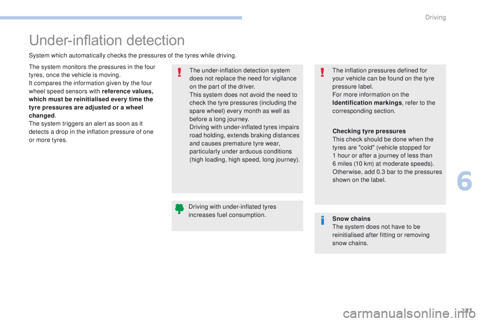 PEUGEOT 308 2017 Owners Manual 223
3008-2_en_Chap06_conduite_ed01-2016
Under-inflation detection
System which automatically checks the pressures of the tyres while driving.The under-inflation detection system
does not replace the PEUGEOT 308 2017 Owners Manual 223
3008-2_en_Chap06_conduite_ed01-2016
Under-inflation detection
System which automatically checks the pressures of the tyres while driving.The under-inflation detection system
does not replace the