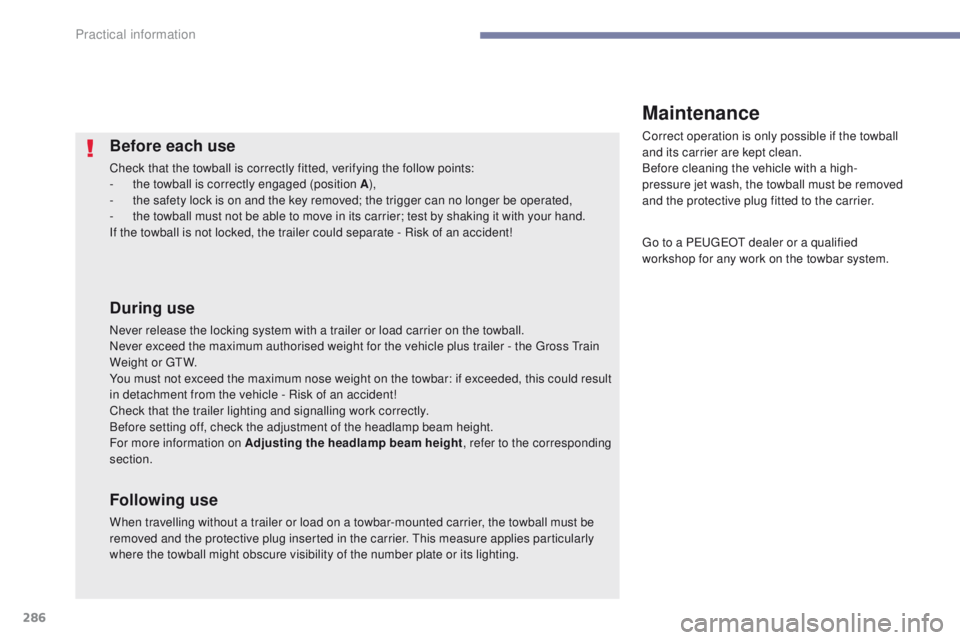 PEUGEOT 308 2017  Owners Manual 286
3008-2_en_Chap07_infos-pratiques_ed01-2016
Before each use
Check that the towball is correctly fitted, verifying the follow points:
- t he towball is correctly engaged (position A ),
-
 
t
 he saf