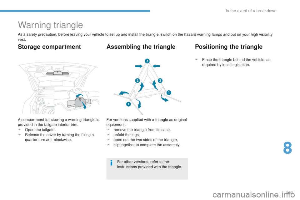 PEUGEOT 308 2017  Owners Manual 307
3008-2_en_Chap08_en cas-de-panne_ed01-2016
Warning triangle
As a safety precaution, before leaving your vehicle to set up and install the triangle, switch on the hazard warning lamps and put on yo