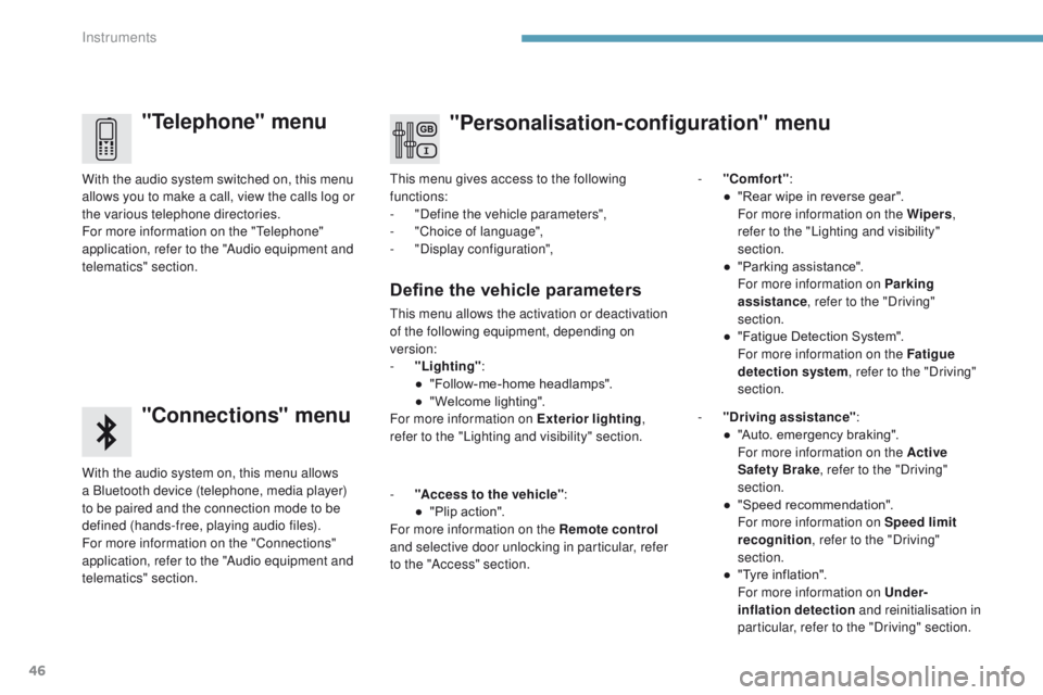 PEUGEOT 308 2017 Owners Manual 46
3008-2_en_Chap01_instruments-de-bord_ed01-2016
"Telephone" menu
"Connections" menu
With the audio system on, this menu allows
a Bluetooth device (telephone, media player)
to be pa PEUGEOT 308 2017 Owners Manual 46
3008-2_en_Chap01_instruments-de-bord_ed01-2016
"Telephone" menu
"Connections" menu
With the audio system on, this menu allows
a Bluetooth device (telephone, media player)
to be pa