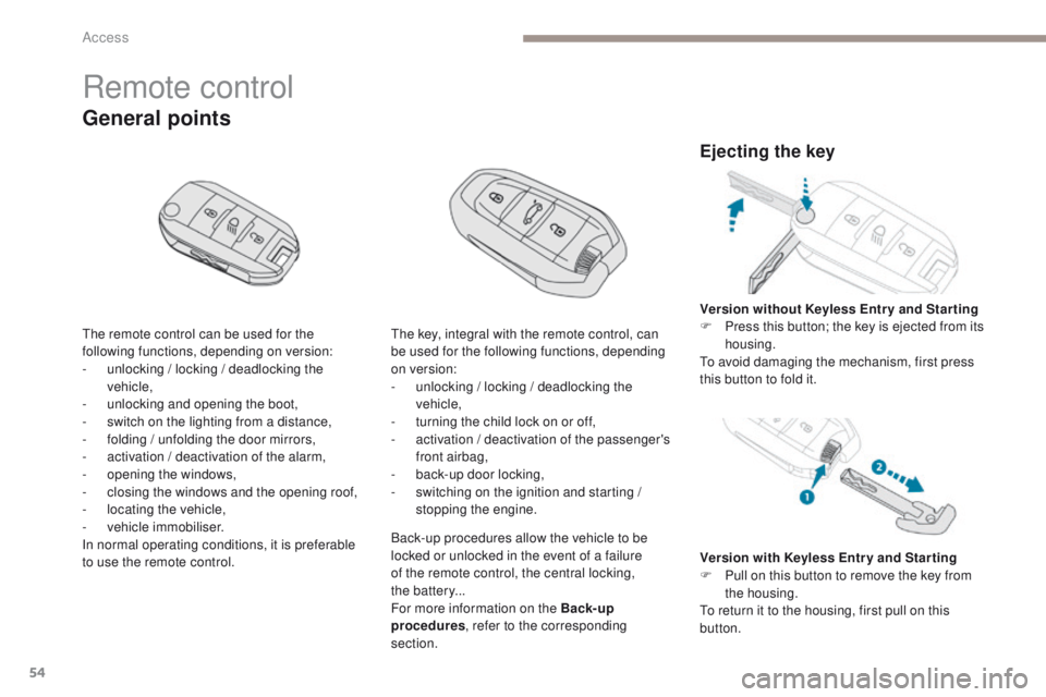 PEUGEOT 308 2017 Owners Manual 54
3008-2_en_Chap02_ouvertures_ed01-2016
Remote control
The remote control can be used for the
following functions, depending on version:
-
u
nlocking / locking / deadlocking the
vehicle,
-
u
n PEUGEOT 308 2017 Owners Manual 54
3008-2_en_Chap02_ouvertures_ed01-2016
Remote control
The remote control can be used for the
following functions, depending on version:
-
u
nlocking / locking / deadlocking the
vehicle,
-
u
n
