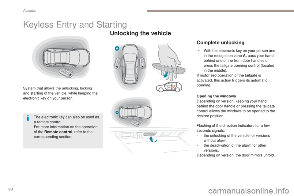PEUGEOT 308 2017 Owners Manual 58
3008-2_en_Chap02_ouvertures_ed01-2016
Keyless Entry and Starting
System that allows the unlocking, locking
and starting of the vehicle, while keeping the
electronic key on your person.
Unlocking PEUGEOT 308 2017 Owners Manual 58
3008-2_en_Chap02_ouvertures_ed01-2016
Keyless Entry and Starting
System that allows the unlocking, locking
and starting of the vehicle, while keeping the
electronic key on your person.
Unlocking