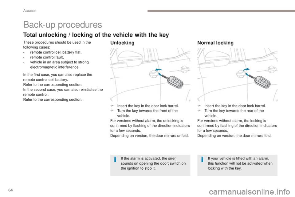 PEUGEOT 308 2017 Owners Manual 64
3008-2_en_Chap02_ouvertures_ed01-2016
Back-up procedures
These procedures should be used in the
following cases:
-
r
emote control cell battery flat,
-
r
emote control fault,
-
v
ehicle in PEUGEOT 308 2017 Owners Manual 64
3008-2_en_Chap02_ouvertures_ed01-2016
Back-up procedures
These procedures should be used in the
following cases:
-
r
emote control cell battery flat,
-
r
emote control fault,
-
v
ehicle in