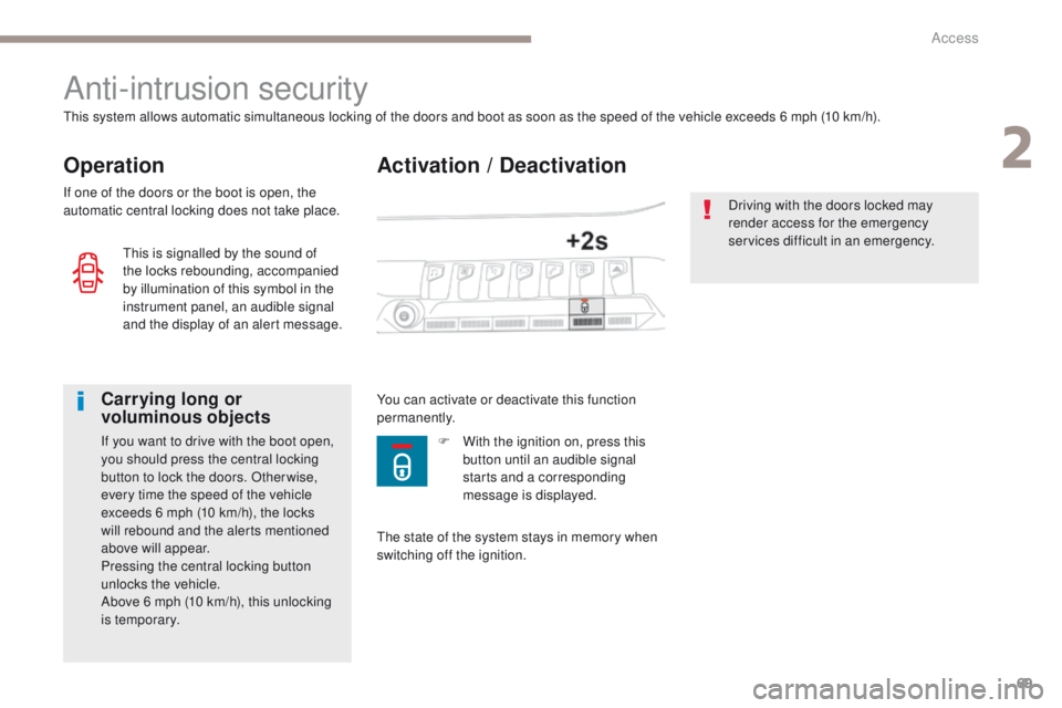 PEUGEOT 308 2017 Owners Manual 69
3008-2_en_Chap02_ouvertures_ed01-2016
Activation / Deactivation
Anti-intrusion security
Operation
This system allows automatic simultaneous locking of the doors and boot as soon as the speed of the PEUGEOT 308 2017 Owners Manual 69
3008-2_en_Chap02_ouvertures_ed01-2016
Activation / Deactivation
Anti-intrusion security
Operation
This system allows automatic simultaneous locking of the doors and boot as soon as the speed of the