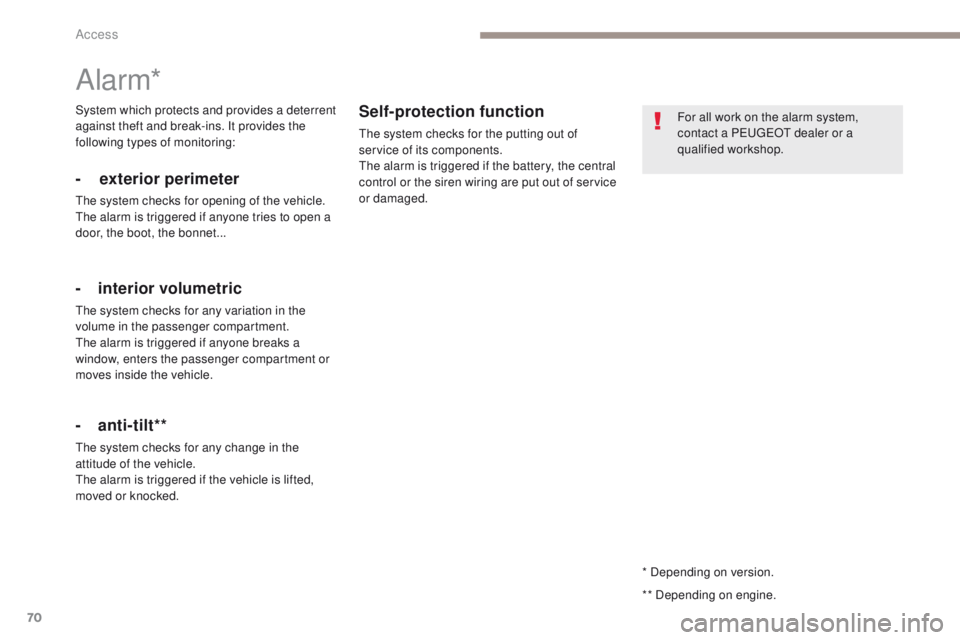 PEUGEOT 308 2017 Owners Manual 70
3008-2_en_Chap02_ouvertures_ed01-2016
* Depending on version.
Alarm*
- exterior perimeter
The system checks for opening of the vehicle.
The alarm is triggered if anyone tries to open a
door, the b PEUGEOT 308 2017 Owners Manual 70
3008-2_en_Chap02_ouvertures_ed01-2016
* Depending on version.
Alarm*
- exterior perimeter
The system checks for opening of the vehicle.
The alarm is triggered if anyone tries to open a
door, the b