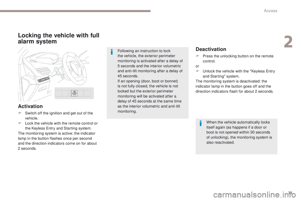 PEUGEOT 308 2017 Owners Manual 71
3008-2_en_Chap02_ouvertures_ed01-2016
Locking the vehicle with full
alarm system
Activation
F Switch off the ignition and get out of the vehicle.
F
L
ock the vehicle with the remote control or PEUGEOT 308 2017 Owners Manual 71
3008-2_en_Chap02_ouvertures_ed01-2016
Locking the vehicle with full
alarm system
Activation
F Switch off the ignition and get out of the vehicle.
F
L
ock the vehicle with the remote control or