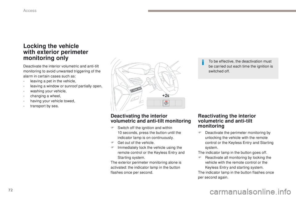PEUGEOT 308 2017 Owners Manual 72
3008-2_en_Chap02_ouvertures_ed01-2016
Locking the vehicle
with exterior perimeter
monitoring only
Deactivating the interior
volumetric and anti-tilt monitoring
F Switch off the ignition and with PEUGEOT 308 2017 Owners Manual 72
3008-2_en_Chap02_ouvertures_ed01-2016
Locking the vehicle
with exterior perimeter
monitoring only
Deactivating the interior
volumetric and anti-tilt monitoring
F Switch off the ignition and with