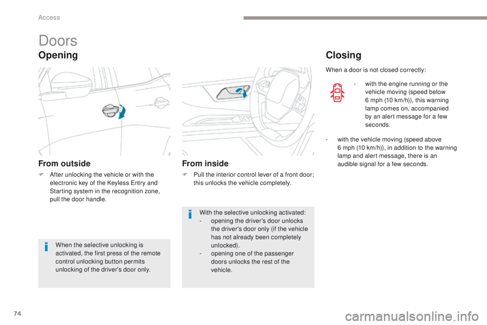 PEUGEOT 308 2017 Owners Manual 74
3008-2_en_Chap02_ouvertures_ed01-2016
Doors
Opening
From outside
F After unlocking the vehicle or with the electronic key of the Keyless Entry and
Starting system in the recognition zone,
pull th PEUGEOT 308 2017 Owners Manual 74
3008-2_en_Chap02_ouvertures_ed01-2016
Doors
Opening
From outside
F After unlocking the vehicle or with the electronic key of the Keyless Entry and
Starting system in the recognition zone,
pull th