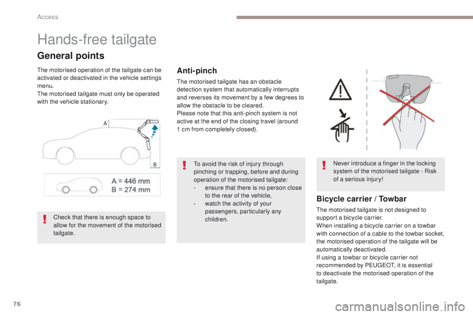 PEUGEOT 308 2017 Owners Manual 76
3008-2_en_Chap02_ouvertures_ed01-2016
Hands-free tailgate
General points
The motorised operation of the tailgate can be
activated or deactivated in the vehicle settings
menu.
The motorised tailga PEUGEOT 308 2017 Owners Manual 76
3008-2_en_Chap02_ouvertures_ed01-2016
Hands-free tailgate
General points
The motorised operation of the tailgate can be
activated or deactivated in the vehicle settings
menu.
The motorised tailga