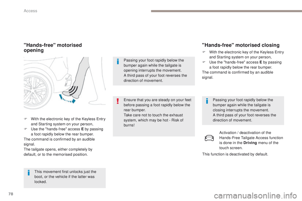 PEUGEOT 308 2017 Owners Manual 78
3008-2_en_Chap02_ouvertures_ed01-2016
"Hands-free" motorised
opening
This movement first unlocks just the
boot, or the vehicle if the latter was
locked.
F
W
ith the electronic key of PEUGEOT 308 2017 Owners Manual 78
3008-2_en_Chap02_ouvertures_ed01-2016
"Hands-free" motorised
opening
This movement first unlocks just the
boot, or the vehicle if the latter was
locked.
F
W
ith the electronic key of