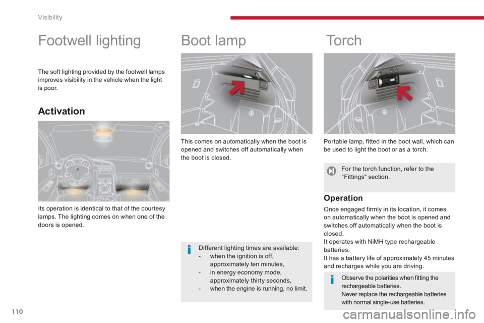 PEUGEOT 308 2014 Owners Manual Visibility
110
This comes on automatically when the boot is opened and switches off automatically when the boot is closed.
Boot lamp
To r c h
Portable lamp, fitted in the boot wa PEUGEOT 308 2014 Owners Manual Visibility
110
This comes on automatically when the boot is opened and switches off automatically when the boot is closed.
Boot lamp
To r c h
Portable lamp, fitted in the boot wa