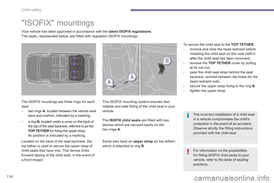 PEUGEOT 308 2014 Owners Manual Child safety
134
"ISOFIX" mountings
The ISOFIX mountings are three rings for each seat: - two rings A , located between the vehicle seat back and cushion, indicated by a marki PEUGEOT 308 2014 Owners Manual Child safety
134
"ISOFIX" mountings
The ISOFIX mountings are three rings for each seat: - two rings A , located between the vehicle seat back and cushion, indicated by a marki