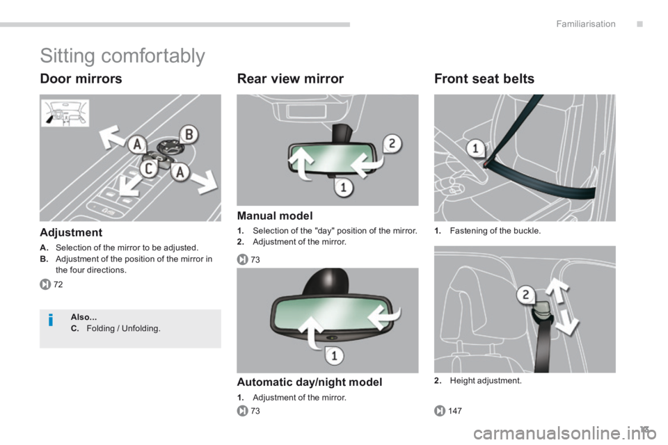 PEUGEOT 308 2014  Owners Manual .
72
73
73147
Familiarisation13
 Sitting  comfortably 
  Door  mirrors 
  Adjustment 
A.   Selection of the mirror to be adjusted. B.   Adjustment of the position of the mirror in the four directions.
