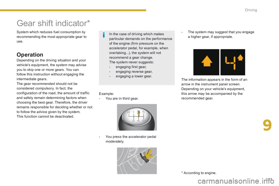 PEUGEOT 308 2014 Owners Manual 9
173
Driving
Gear shift indicator *
Operation
Example: - You are in third gear.
- You press the accelerator pedal moderately.
- The system may sug PEUGEOT 308 2014 Owners Manual 9
173
Driving
Gear shift indicator *
Operation
Example: - You are in third gear.
- You press the accelerator pedal moderately.
- The system may sug