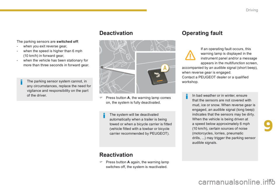PEUGEOT 308 2014 Owners Manual 9
187
Driving
The parking sensors are switched off : switched off : switched off - when you exit reverse gear, - when the speed is higher than 6 mph (10 km/h) in for ward gear, - wh PEUGEOT 308 2014 Owners Manual 9
187
Driving
The parking sensors are switched off : switched off : switched off - when you exit reverse gear, - when the speed is higher than 6 mph (10 km/h) in for ward gear, - wh