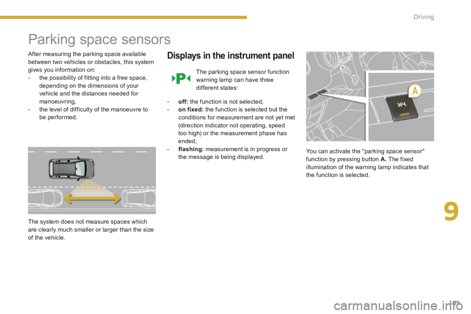 PEUGEOT 308 2014 Owners Manual 9
189
Driving
Parking space sensors
After measuring the parking space available between two vehicles or obstacles, this system gives you information on: - the possibility of fitting int PEUGEOT 308 2014 Owners Manual 9
189
Driving
Parking space sensors
After measuring the parking space available between two vehicles or obstacles, this system gives you information on: - the possibility of fitting int