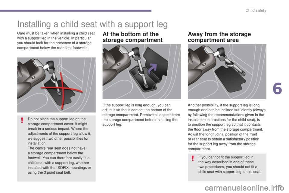 PEUGEOT 308 2016 Owners Manual 115
3008_en_Chap06_securite-enfants_ed01-2015
Installing a child seat with a support leg
At the bottom of the
storage compartmentAway from the storage
compartment areaCare must be taken when install PEUGEOT 308 2016 Owners Manual 115
3008_en_Chap06_securite-enfants_ed01-2015
Installing a child seat with a support leg
At the bottom of the
storage compartmentAway from the storage
compartment areaCare must be taken when install