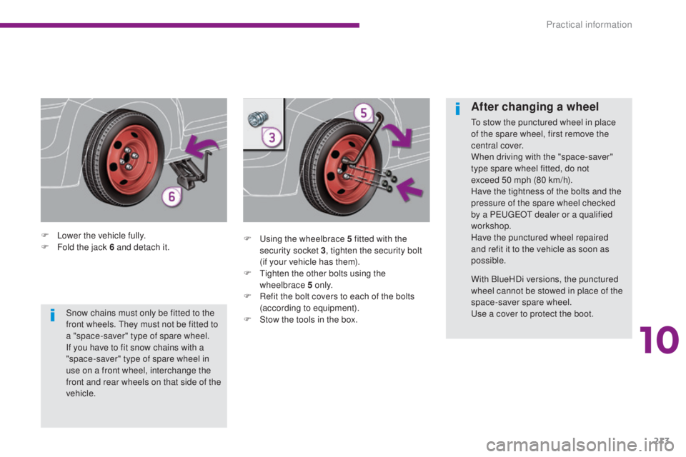 PEUGEOT 308 2016  Owners Manual 213
3008_en_Chap10_infos-pratiques_ed01-2015
F Lower the vehicle fully.
F F old the jack 6 and detach it. F
 U sing the wheelbrace 5 fitted with the 
security socket 3 , tighten the security bolt 
(if