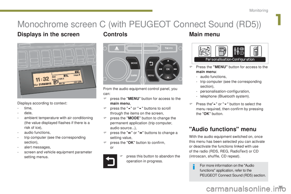PEUGEOT 308 2016  Owners Manual 35
3008_en_Chap01_controle-marche_ed01-2015
Monochrome screen C (with PEUGEOT Connect Sound (RD5))
Main menu
Displays according to context:
-  time,
-
 

date,
-
 
a
 mbient temperature with air condi