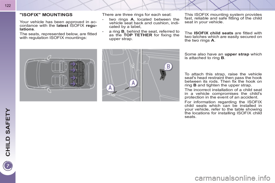 PEUGEOT 3008 HYBRID 4 2011 Owners Manual CHILD SAFETY
122
"ISOFIX" MOUNTINGS
Your vehicle has been approved in ac-
cordance with the latest
ISOFIX regu-
lation
s
.
The seats, represented below, are fi tted
with regulation ISO PEUGEOT 3008 HYBRID 4 2011 Owners Manual CHILD SAFETY
122
"ISOFIX" MOUNTINGS
Your vehicle has been approved in ac-
cordance with the latest
ISOFIX regu-
lation
s
.
The seats, represented below, are fi tted
with regulation ISO