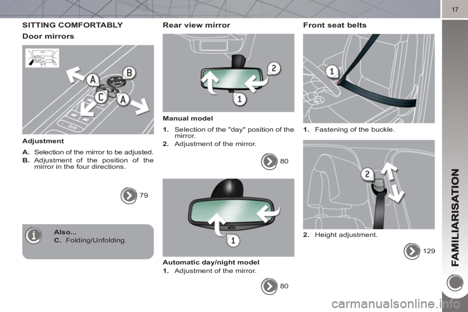 PEUGEOT 3008 HYBRID 4 2011  Owners Manual 17
SITTING COMFORTABLY 
Door mirrors 
   
Adjustment 
   
A. 
  Selection of the mirror to be adjusted. 
   
B. 
 Adjustment of the position of the 
mirror in the four directions. 
  79  
 
 
 Rear vi