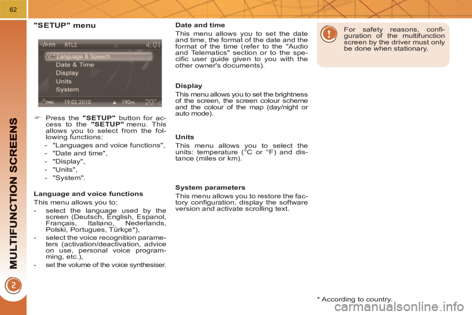 PEUGEOT 3008 HYBRID 4 2011  Owners Manual 62
   
*   
According to country.  
 
 
"SETUP" menu
 
 
 
�) 
  Press the  "SETUP" 
 button for ac-
cess to the  "SETUP" 
 menu.  This 
allows you to select from the fol-
lowing functions: 
   
 
-  