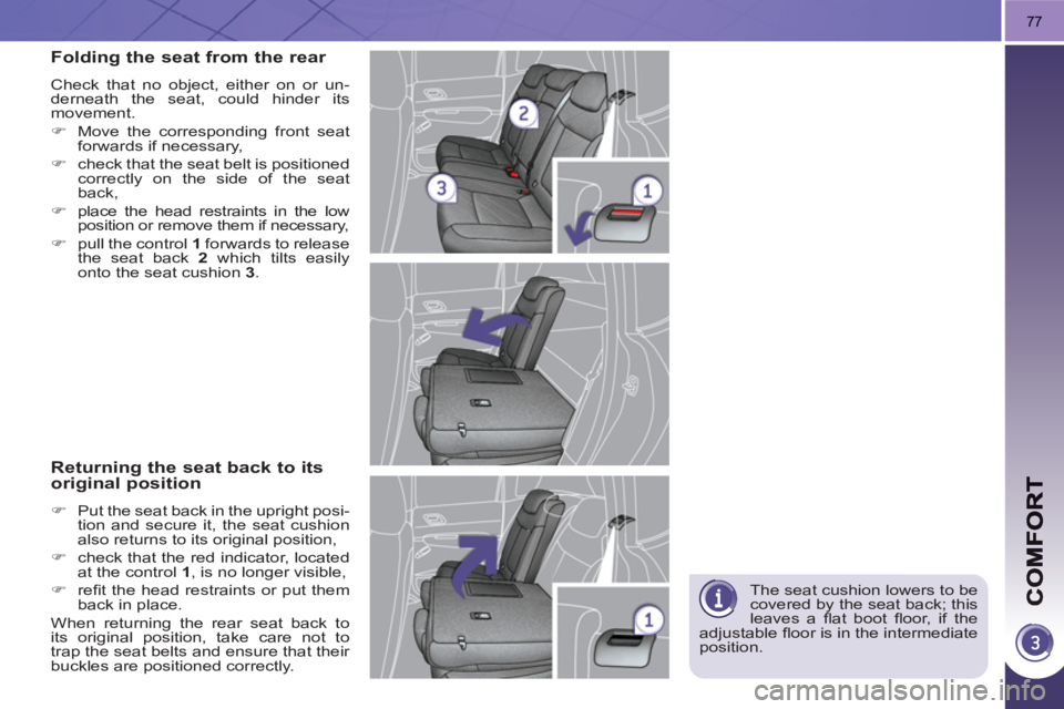 PEUGEOT 3008 HYBRID 4 2011  Owners Manual 77
  The seat cushion lowers to be 
covered by the seat back; this 
leaves a ﬂ at  boot ﬂ oor, if the 
adjustable ﬂ oor is in the intermediate 
position.  
Folding the seat from the rear 
 
Chec